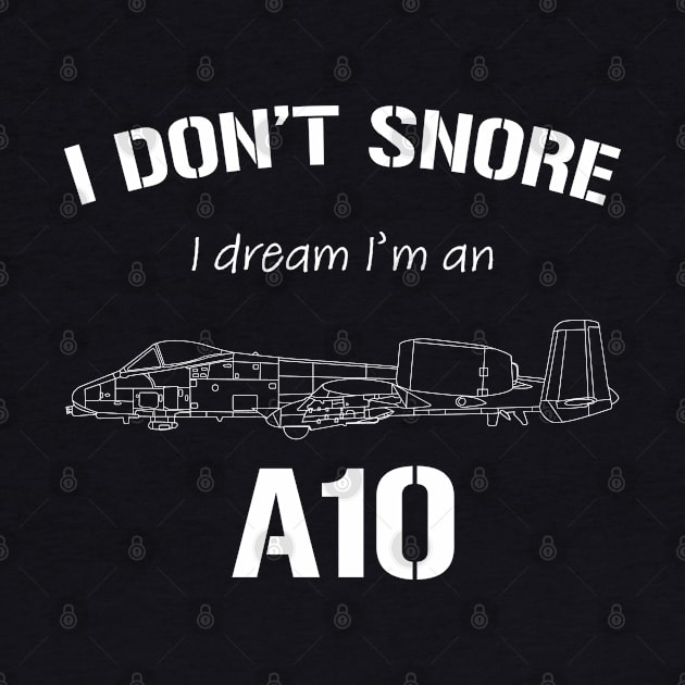 I don't snore I dream I'm an A10 by BearCaveDesigns